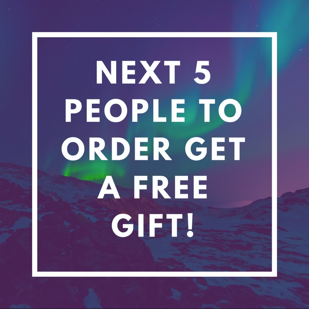 Next 5 people to order get a free gift!